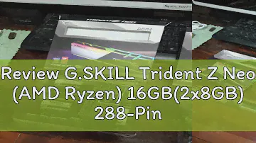 Review G.SKILL Trident Z Neo (AMD Ryzen) 16GB(2x8GB) 288-Pin RGB SDRAM DDR4 3200 Memory F4-3200C16D